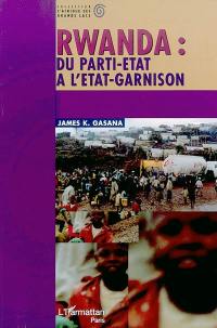 Rwanda : du parti-Etat à l'Etat-garnison