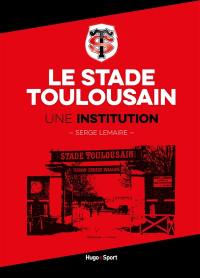 Le Stade toulousain : une institution