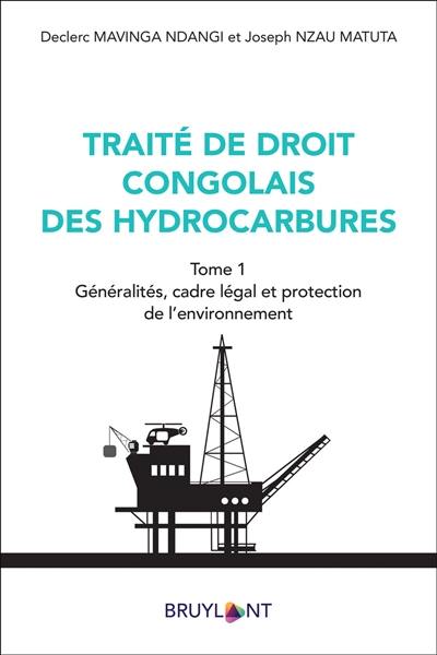 Traité de droit congolais des hydrocarbures. Vol. 1. Généralités, cadre légal et protection de l'environnement