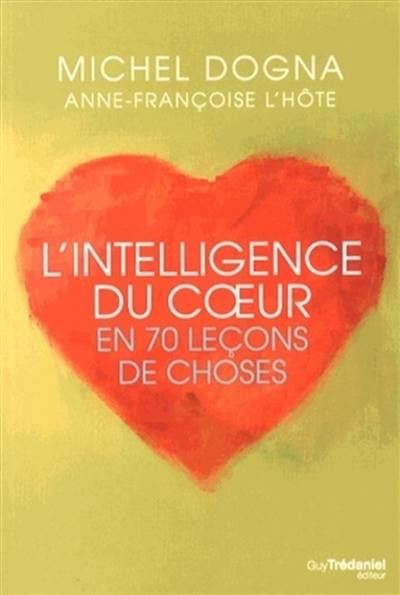 L'intelligence du coeur en 70 leçons de choses