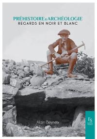 Préhistoire & archéologie : regards en noir et blanc