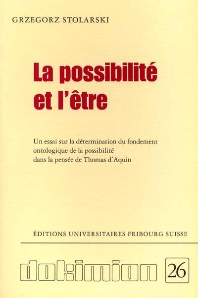 La possibilité et l'être : un essai sur la détermination du fondement ontologique de la possibilité dans la pensée de Thomas d'Aquin