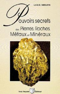 Pouvoirs secrets des pierres, roches, métaux et minéraux