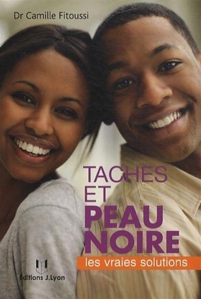 Taches et peau noire : les vraies solutions