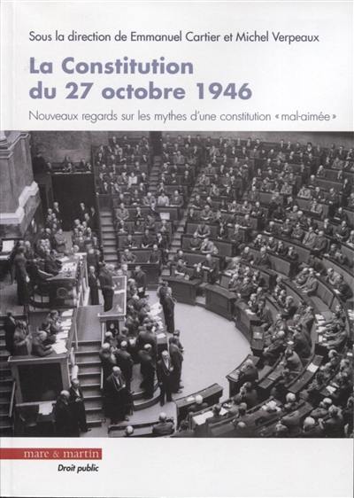 La Constitution du 27 octobre 1946 : nouveaux regards sur les mythes d'une constitution mal-aimée