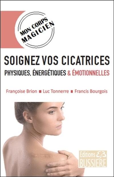 Soigner vos cicatrices physiques, énergétiques & émotionnelles