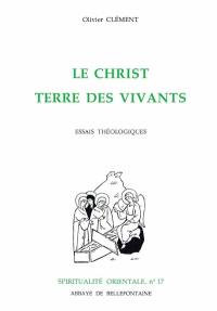 Le Christ, terre des vivants : essais théologiques