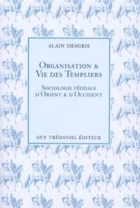 Organisation et vie des templiers : sociologie féodale d'Orient et d'Occident