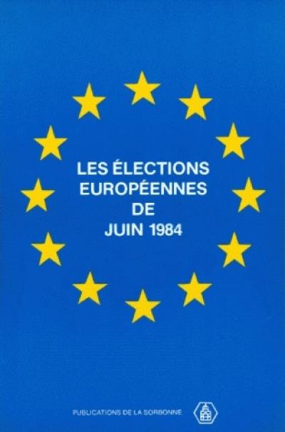 Les Elections européennes de juin 1984 : une élection européenne ou dix élections nationales