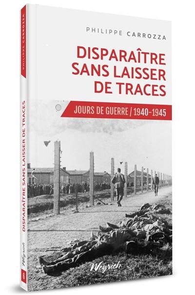 Jours de guerre : 1940-1945. Vol. 6. Disparaître sans laisser de traces