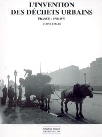 L'invention des déchets urbains : France, 1790-1970