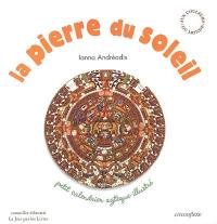 La pierre du soleil : petit calendrier aztèque illustré