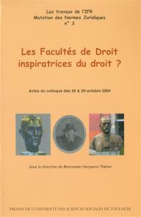 Les facultés de droit inspiratrices du droit ? : actes du colloque des 28 & 29 octobre 2004