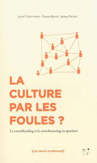 La culture par les foules ? : le crowdfunding et le crowdsourcing en question