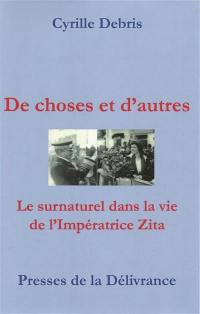 De choses et d'autres : le surnaturel dans la vie de l'impératrice Zita