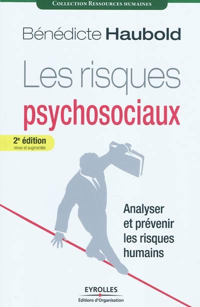 Les risques psychosociaux : analyser et prévenir les risques humains