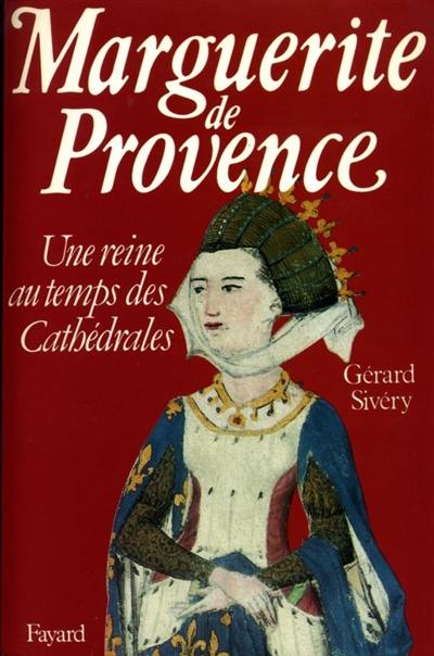 Marguerite de Provence : une reine au temps des cathédrales