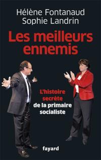 Les meilleurs ennemis : l'histoire secrète de la primaire socialiste