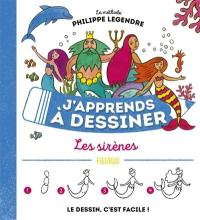 J'apprends à dessiner les sirènes : la méthode Philippe Legendre : le dessin, c'est facile !