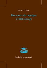 Bloc-notes du mystique à l'état sauvage. Admonitions inactuelles. Grande oraison vespérale