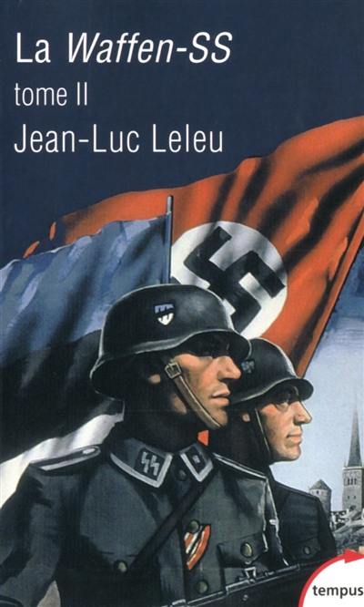 La Waffen-SS : soldats politiques en guerre. Vol. 2