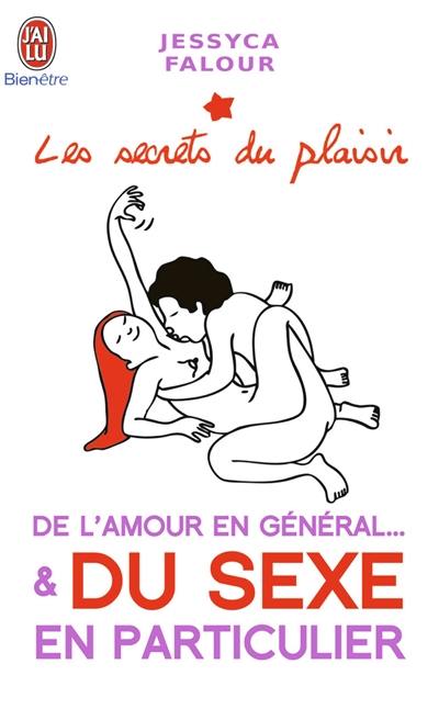 Les secrets du plaisir. De l'amour en général... et du sexe en particulier