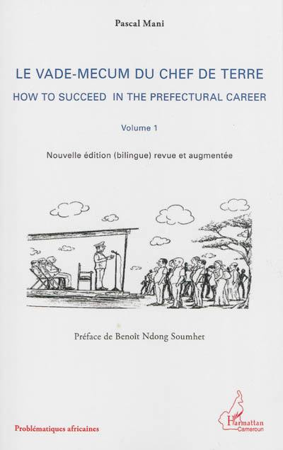 Le vade-mecum du chef de terre. Vol. 1. How to succeed in the prefectural career