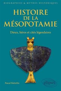 Histoire de la Mésopotamie : dieux, héros et cités légendaires