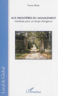 Aux frontières du management : manifeste pour un temps d'exigence