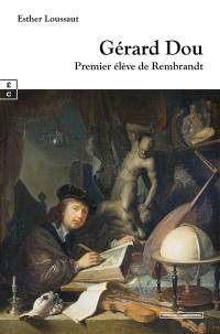 Gérard Dou : premier élève de Rembrandt