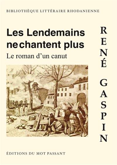 Les lendemains ne chantent plus : le roman d'un canut