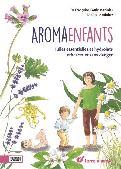 Aroma enfants : huiles essentielles et hydrolats efficaces et sans danger : de 3 mois à 18 ans