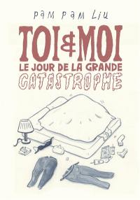 Toi & moi le jour de la grande catastrophe