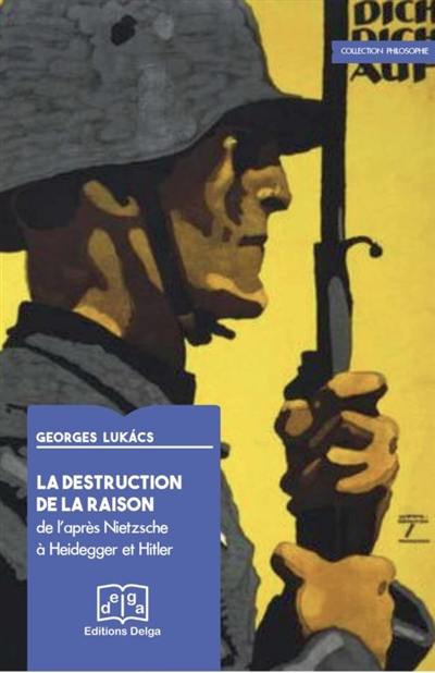 La destruction de la raison. Vol. 3. De l'après-Nietzsche à Heidegger et Hitler