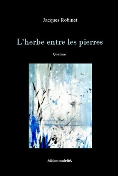 L'herbe entre les pierres : quatrains