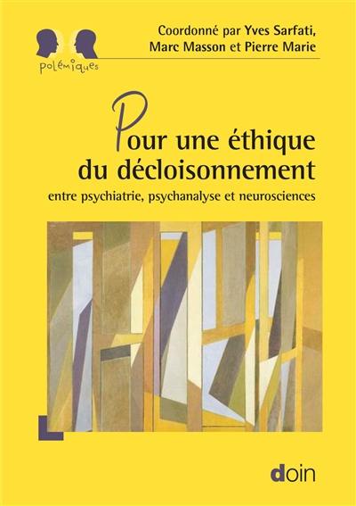 Pour une éthique du décloisonnement : entre psychiatrie, psychanalyse et neurosciences