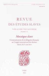 Revue des études slaves, n° 84. Mosaïque slave : communication de la délégation française au Congrès international des slavistes : Minsk, 20-27 août 2013