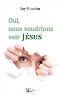 Oui, nous voudrions voir Jésus