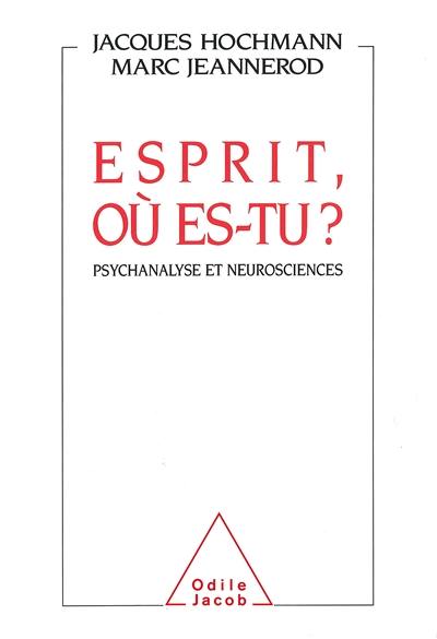 Esprit où es-tu ? : psychanalyse et neurosciences