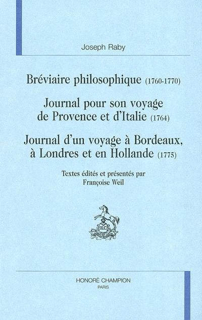 Bréviaire philosophique (1760-1770). Journal pour son voyage de Provence et d'Italie (1764). Journal d'un voyage à Bordeaux, à Londres et en Hollande (1775)