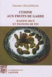 Cuisine aux fruits de garde. Vol. 1. Raisins secs et pignons de pin