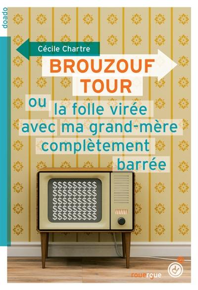 Brouzouf tour ou La folle virée avec ma grand-mère complètement barrée