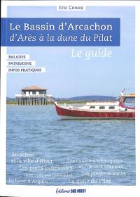 Le bassin d'Arcachon : d'Arès à la dune du Pilat : le guide