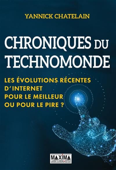 Chroniques du technomonde : les évolutions récentes d'Internet : pour le meilleur ou pour le pire ?