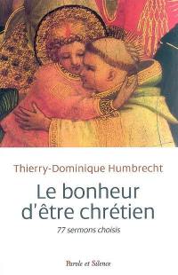 Le bonheur d'être chrétien : 77 sermons choisis