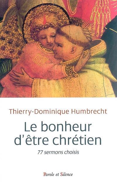 Le bonheur d'être chrétien : 77 sermons choisis