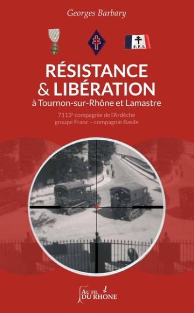 Résistance et Libération à Tournon-sur-Rhône et Lamastre : 7113e compagnie de l'Ardèche, groupe Franc-compagnie Basile