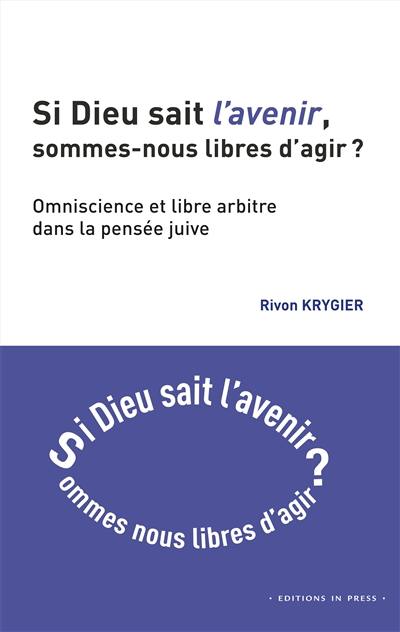 Si Dieu sait l'avenir, sommes-nous libres d'agir ? : omniscience et libre arbitre dans la pensée juive