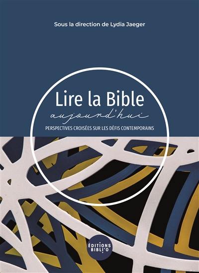 Lire la Bible aujourd'hui : perspective croisées sur les défis contemporains