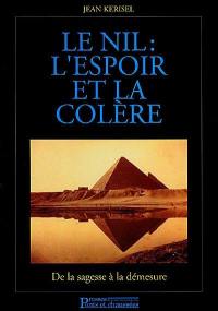 Le Nil : l'espoir et la colère : de la sagesse à la démesure